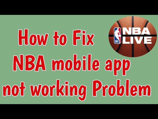 Why Isn’t My NBA App Working?