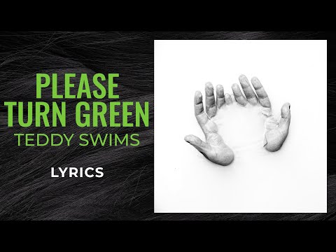 Teddy Swims - Please Turn Green (LYRICS)