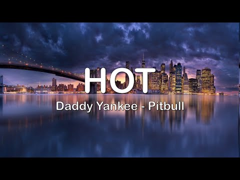 Hot - Daddy Yankee, Pitbull I LETRA 🥵