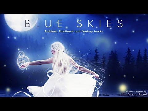 Danny Rayel - Blue Skies [Full Album] | Ambient, Emotional and Fantasy Music - UCcyT-Sqy-JhU6yThD2oazEg