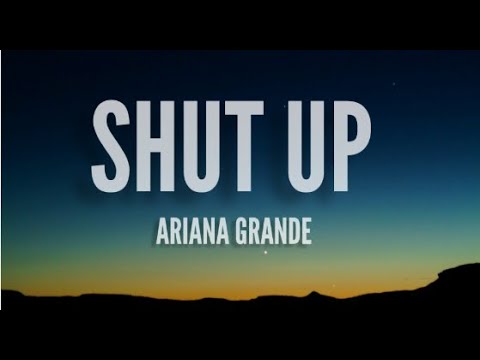 Ariana Grande - Shut up (Lyrics)