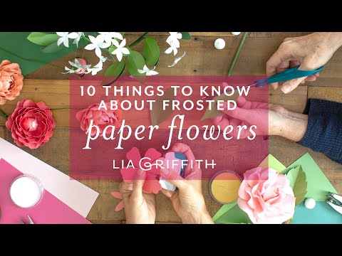10 Thinks to Know About Making Paper Flowers from Frosted Paper