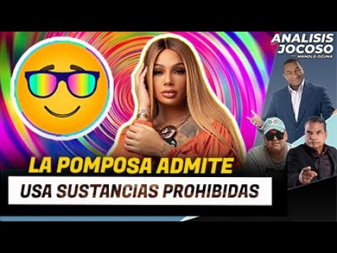 ANALISIS JOCOSO - LA POMPOSA ADMITE QUE USA SUSTANCIAS PROHIBIDAS