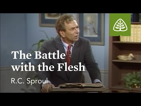 The Battle with the Flesh: Pleasing God with R. C. Sproul