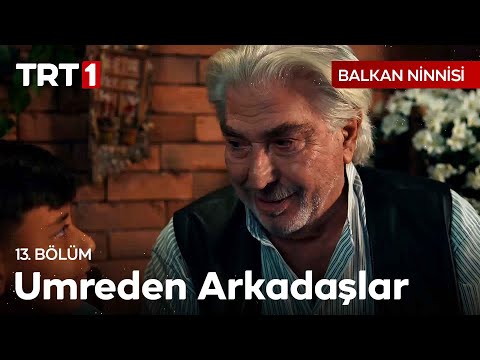 Hani Sen Umreden Arkadaşlarını Bulacaktın? | Balkan Ninnisi 13. Bölüm