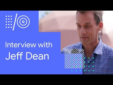 I/O '18 Guide - Interview with Jeff Dean - UC_x5XG1OV2P6uZZ5FSM9Ttw