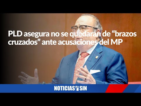 PLD asegura no se quedarán de “brazos cruzados” ante acusaciones del MP a funcionarios