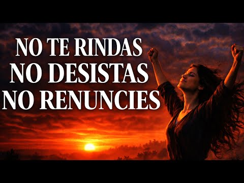 NUNCA Te Rindas, No Renuncies, No Desistas ¦ Reflexiones De La Vida