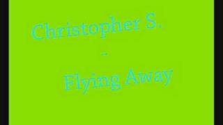Christopher S. - Flying Away (HQ)