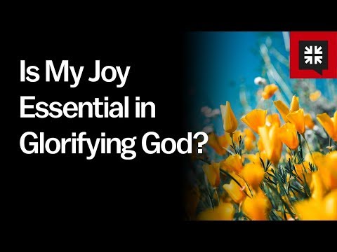 Is My Joy Essential in Glorifying God? // Ask Pastor John