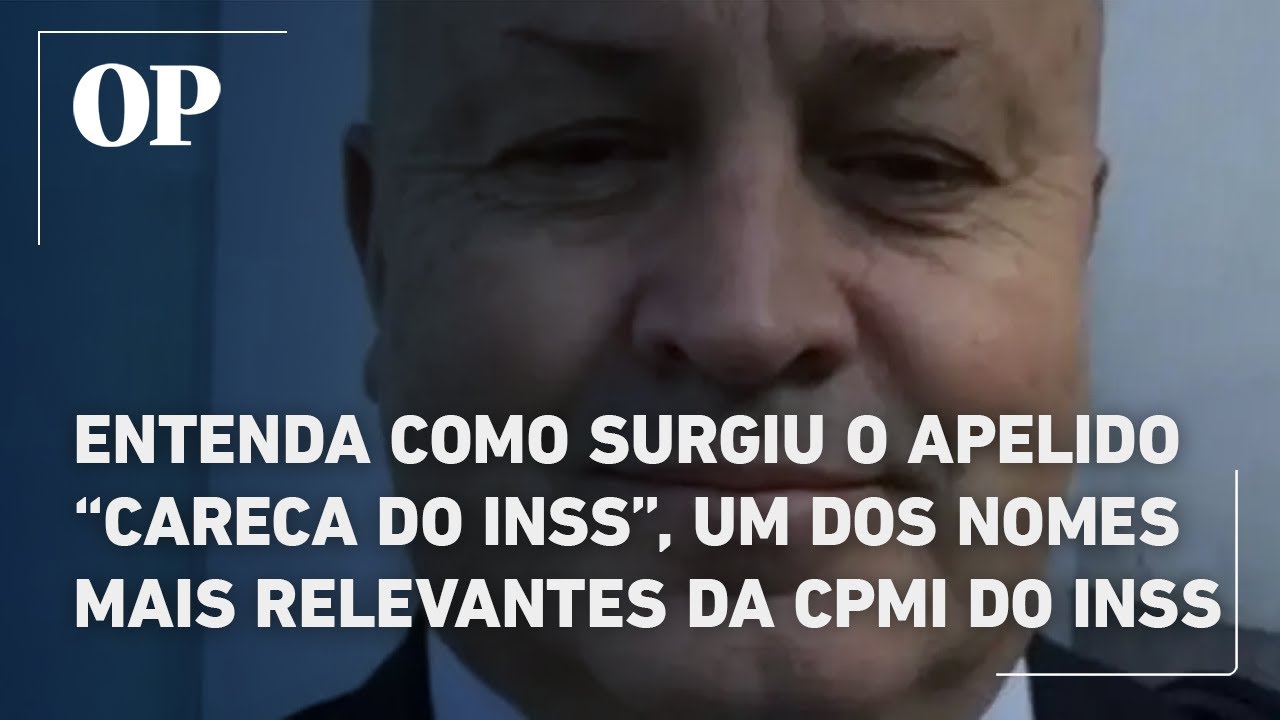 Entenda como surgiu o apelido Careca do INSS um dos nomes mais relevantes da CPMI do INSS