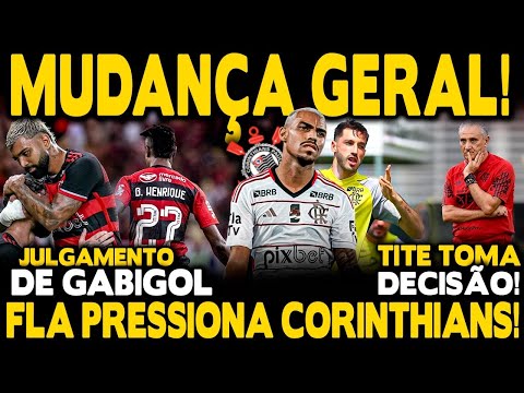 MUDANÇA GERAL NO TIME! TITE TOMA DECISÃO! FLAMENGO PRESSIONA CORINTHIANS! JULGAMENTO DE GABIGOL!