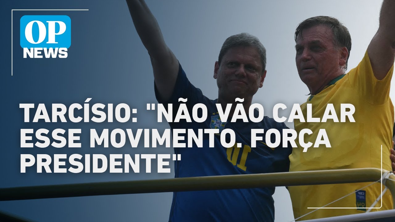 Após faltar manifestação de 3 de agosto Tarcísio publica vídeo em apoio a Bolsonaro | O POVO News