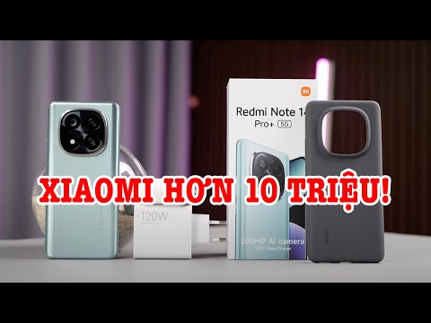 Mở hộp Redmi Note 14 Pro+ CHÍNH HÃNG: Xiaomi hơn 10 triệu tốt không?
