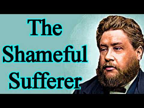 The Shameful Sufferer - Charles Spurgeon Audio Sermons