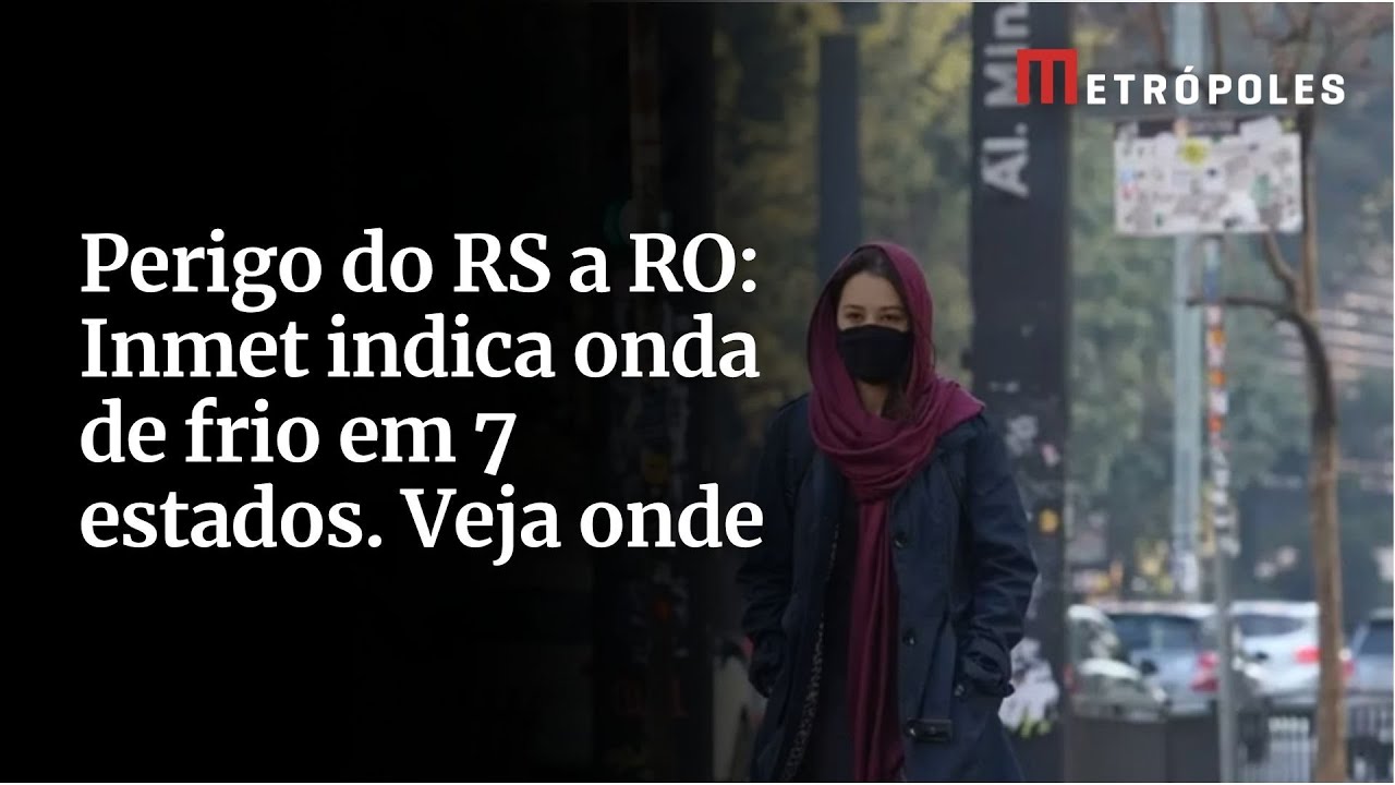 Perigo do RS a RO Inmet indica onda de frio em 7 estados Veja onde