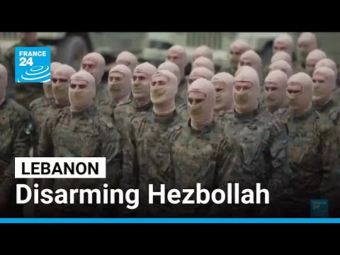 Lebanon works to disarm Hezbollah • FRANCE 24 English