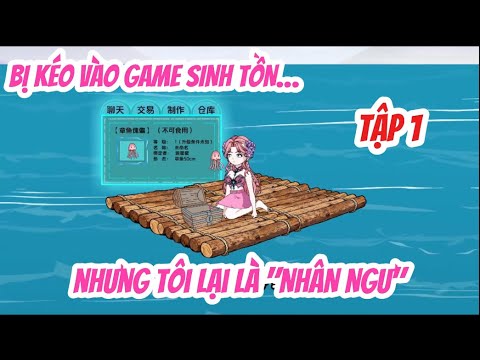 Tập 1 | “Nhân Ngư Trong Game Sinh Tồn”