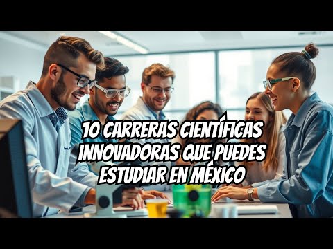 10 Carreras Científicas Innovadoras para Estudiar en México