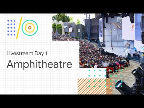 Google I/O'18: Amphitheatre - UC_x5XG1OV2P6uZZ5FSM9Ttw