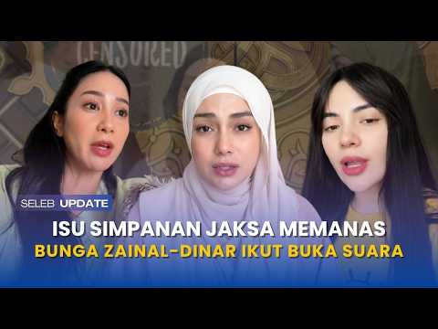 MEMANAS! Bunga Zainal dan Dinar Candy Ikut Buka Suara Soal Isu Celine Simpanan Jaksa, Pengakuannya