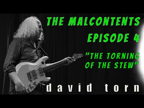 The Malcontents - Episode #3 "The Torning of the Stew" with special guest David Torn