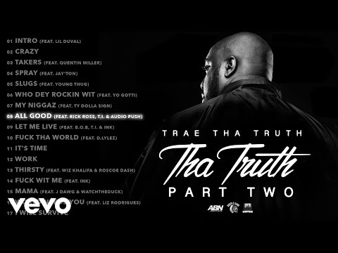 Trae Tha Truth - All Good (Audio) ft. Rick Ross, T.I., Audio Push - UCakqwhv9V-7nzEXGQhckwEA