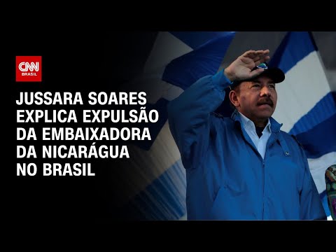 ​Jussara Soares explica expulsão da embaixadora da Nicarágua no Brasil | CNN 360°