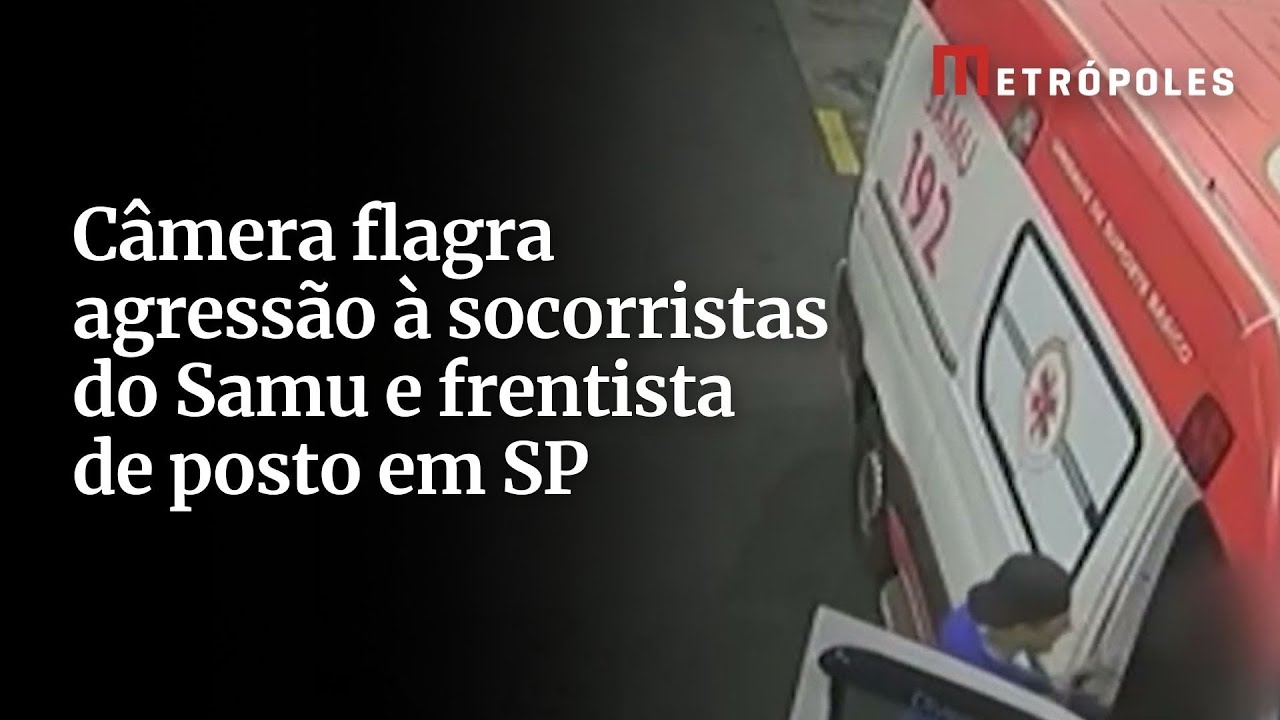Câmera flagra agressão à socorristas do Samu e frentista de posto em SP