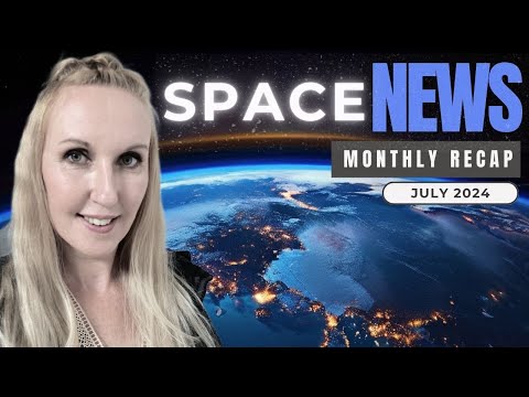 Space News - JULY - Monthly Summary - Gosia´s Recap