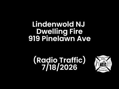 Lindenwold NJ  Dwelling Fire 919 Pinelawn Ave (Radio Traffic) 7/18/2026