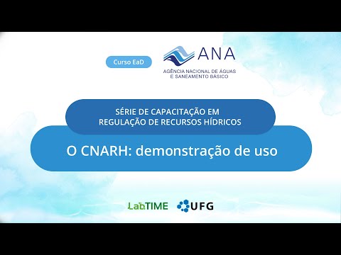 Série de Capacitação em Regulação de Recursos Hídricos (CNARH)- O CNARH demonstração de uso