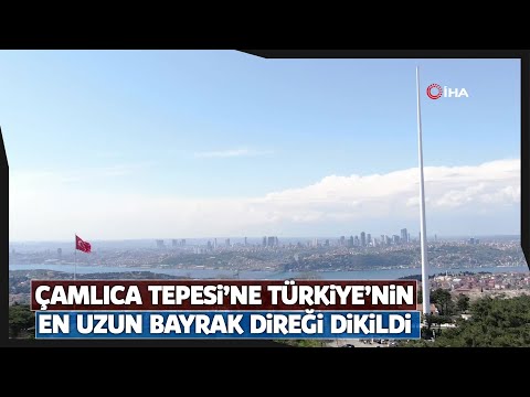 Çamlıca Tepesi’ne Türkiye’nin En Uzun Bayrak Direği Dikildi