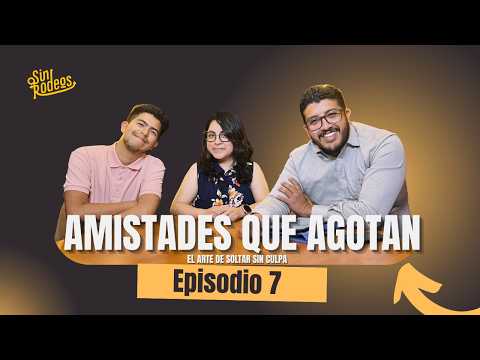 Amistades que Agotan: El arte de soltar sin culpa - Sin Rodeos - Entre amigos
