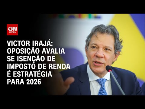 ​Victor Irajá: Oposição avalia se isenção de Imposto de Renda é estratégia para 2026 | CNN 360°