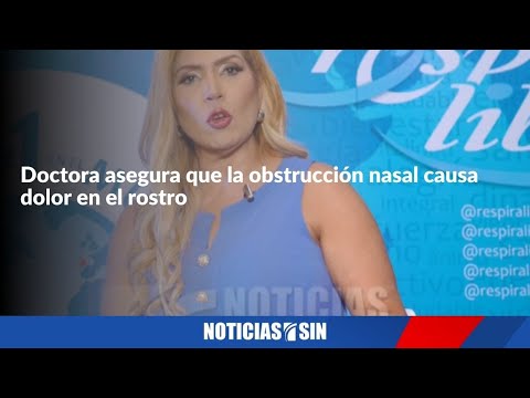 Doctora asegura que la obstrucción nasal causa dolor en el rostro