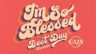CAIN - I'm So Blessed (Best Day Remix) [Official Audio Video]
