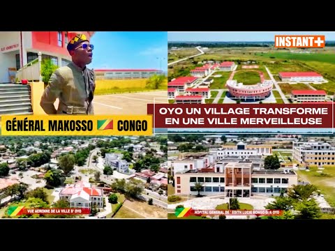 Général Makosso🇨🇬VOICI Comment LES CONGOLAIS ONT TRANSFORMÉ Un VILLAGE En Une VILLE MERVEILLEUSE Oyo