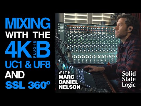 SSL X Marc Daniel Nelson: mixing with the 4K B plug-in, UC1, UF8 and 360° Plug-in Mixer