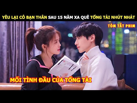 [Review Phim] Yêu Lại Cô Bạn Thân Sau 15 Năm Xa Quê Của Tổng Tài Nhút Nhát | Review Phim Hay