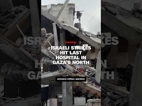 Israeli strikes hit last hospital in Gaza’s north
