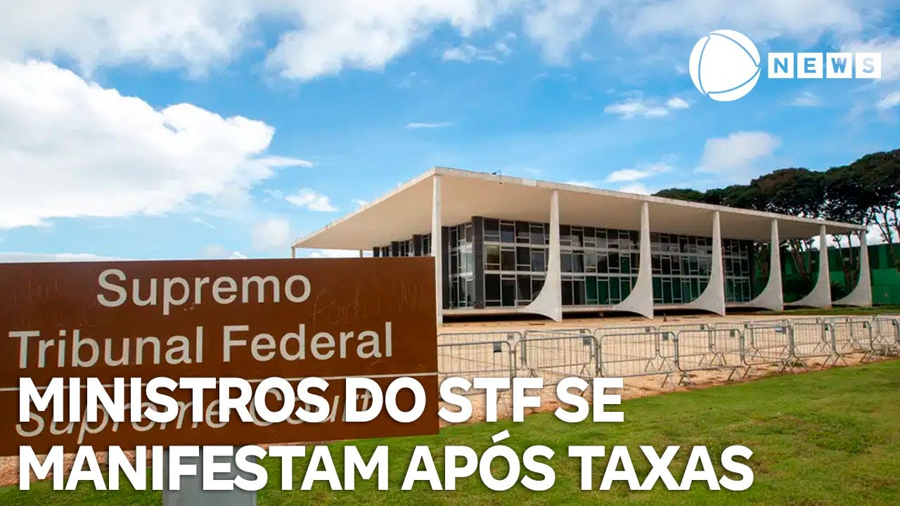 Ministros do STF se manifestam após imposição de tarifas