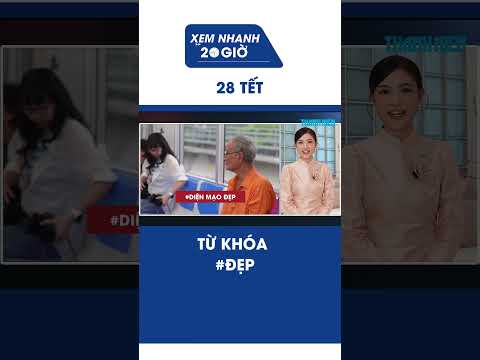 Bản tin Xem nhanh 20h ngày 28 tết: Từ khóa #ĐẸP #Shorts