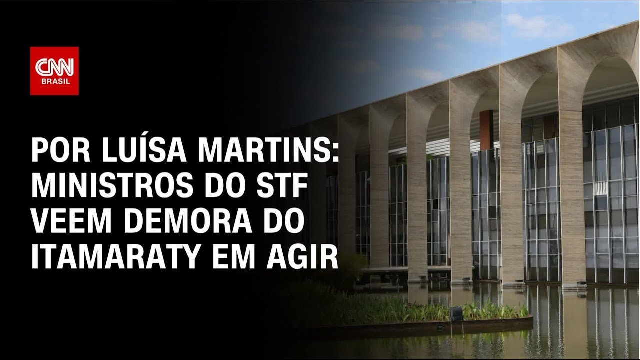 Ministros do STF veem demora do Itamaraty em agir | BASTIDORES CNN
