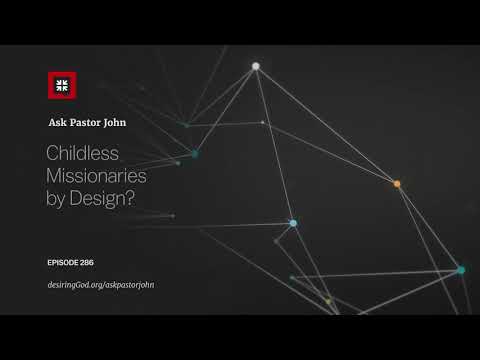Childless Missionaries by Design? // Ask Pastor john