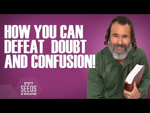 How You Can Defeat Doubt and Confusion!