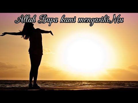 Lagu Rohani - Allah Bapa kami mengasihiMu ( Lirik )