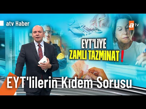 EYT’liler kıdem tazminatı alacak mı? İşte kafalardaki sorulara cevaplar... - @atv Haber 7 Kasım 2022