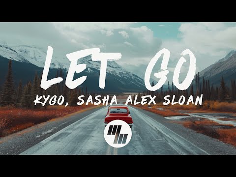 Kygo & Sasha Alex Sloan - Let Go (Lyrics)