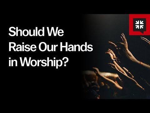 Should We Raise Our Hands in Worship? // Ask Pastor John